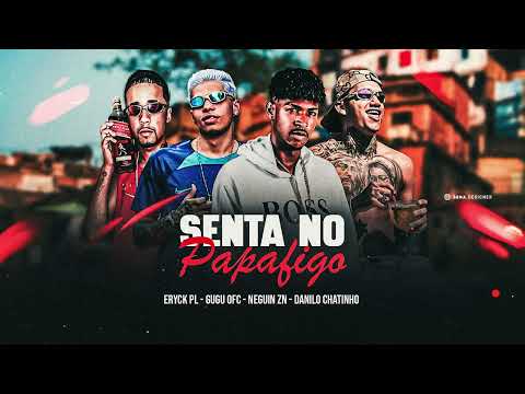 DANILO CHATINHO, NEGUIN ZN, GUGU OFC E ERICK PL - SENTA NO PAPAFIGO - ( LODOVICK NO BEAT )