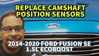 2014-2020 FORD FUSION 1.5L, Replace Camshaft Position Sensors