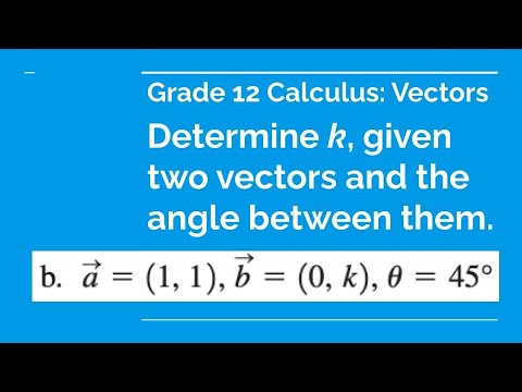 Grade 12 Calculus & Vectors - Determine k, given two vectors and the angle between them. Part b...