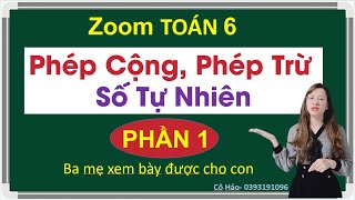 Zoom TOÁN 6| Phép cộng, Phép Trừ Số tự nhiên Phần  | Thầy Trung | LH zalo Cô Hảo 0393191096