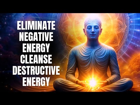 Eliminate Negative Energy | Cleanse Destructive Energy | Healing Music for Mind, Body & Soul