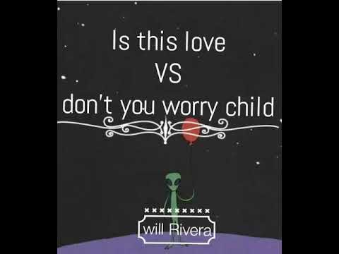Is this love (Bob Marley) VS Don't you worry child (Swedish House Mafia) Will Rivera mashup