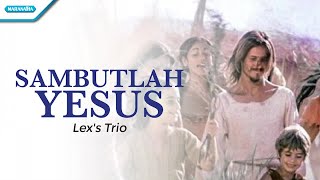 Download lagu Sambutlah Yesus - Lex's Trio (with lyric) mp3