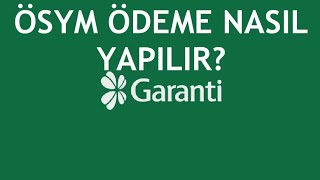 Garanti BBVA Ösym Ödeme Nasıl Yapılır?