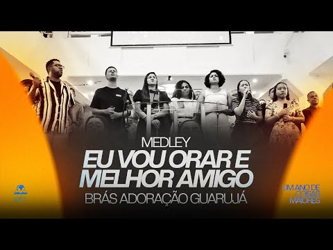Medley EU VOU ORAR / MELHOR AMIGO | Brás Adoração Guarujá | Ao Vivo na AD Brás Guarujá