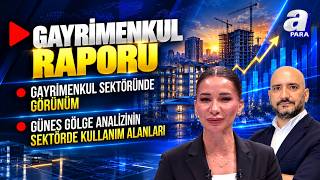 Konut Piyasasında Arz Ve Talep Dengesi Nasıl Şekilleniyor? | Gayrimenkul Raporu