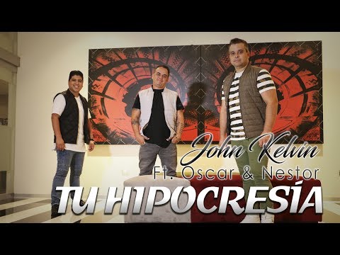 Tu Hipocresía - John Kelvin ft. Oscar & Nestor - VIDEOCLIP
