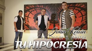 Tu Hipocresía - John Kelvin ft. Oscar & Nestor - VIDEOCLIP