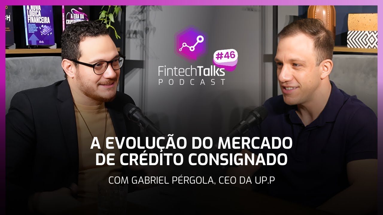 Fintech Talks Podcast #46 - A Evolução do Mercado de Consignado