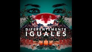 Bebe - Diferentemente iguales (letra)