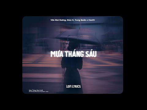 ♬ Mưa Tháng Sáu - Văn Mai Hương, Grey D, Trung Quân x CaoTri | Lofi Lyrics