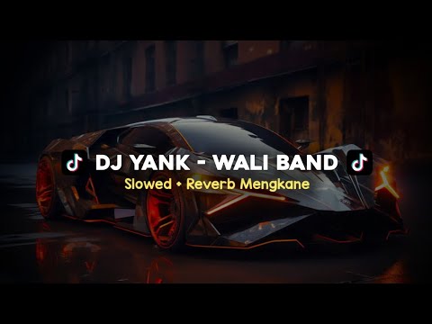 DJ YANK - WALI BAND SLOWED + REVERB MENGKANE VIRAL TIKTOK