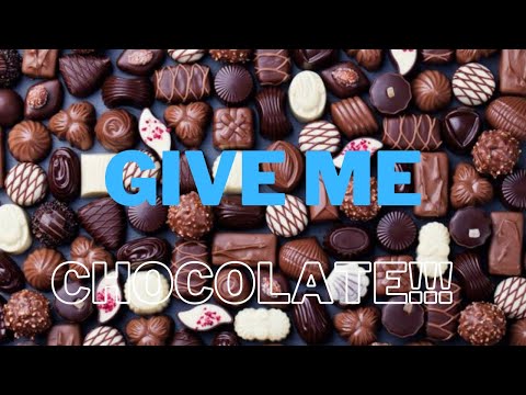 GIVE ME CHOCOLATE!!!