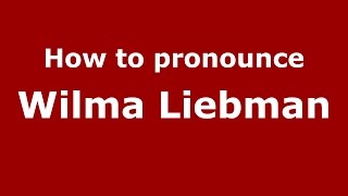 How to pronounce Wilma Liebman