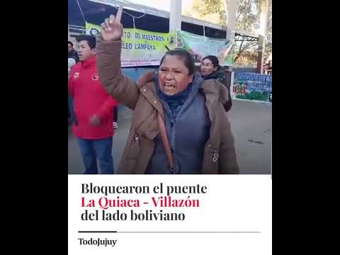 BLOQUEARON EL PUENTE INTERNACIONAL LA QUIACA - VILLAZÓN