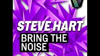 Steve Hart - Bring The Noise (Original Mix)