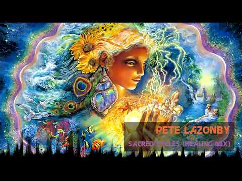 Pete Lazonby - Sacred Cycles (Healing Mix) [Classic Ambient]