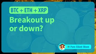 BTC, ETH, XRP: Breakout up or down?