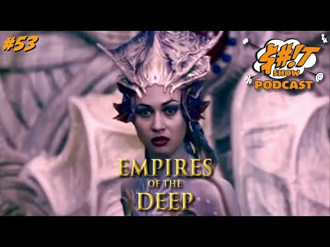 Sh*t Show Podcast: Empires of the Deep (Unreleased)