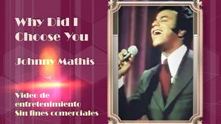 Why Did I Choose You   Johnny Mathis