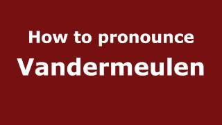 How to pronounce Vandermeulen