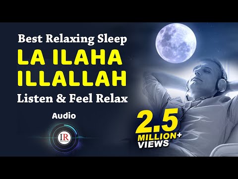 LA ILAHA ILLALLAH, Best Relaxing Sleep, Feel Relax, Background ...