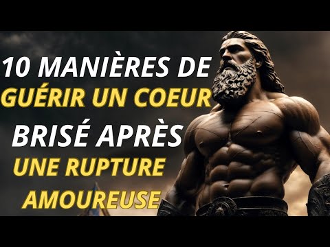 COMMENT SURMONTER UNE RUPTURE AMOUREUSE EN 10 FAÇONS | Secret Pratique Du Stoïcisme