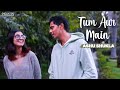 Tum Aur Main Official Video Ashu Shukla