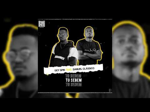 Dey Spin Ft Samuel Clássico - To Sebem