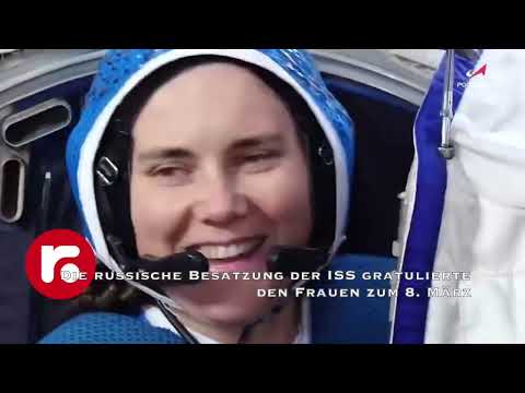 Die russische Besatzung der ISS gratulierte den Frauen zum 8. März