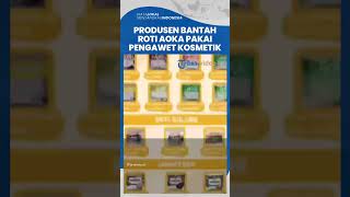 Viral Roti Aoka Diduga Memakai Pengawet Kosmetik yang Disebut Berbahaya, Pihak Produsen Membantah