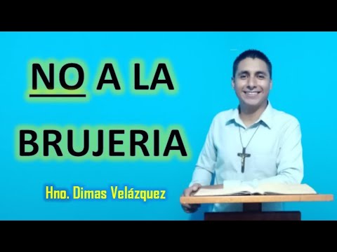 NO A LA BRUJERÍA - Hno. Dimas Velázquez