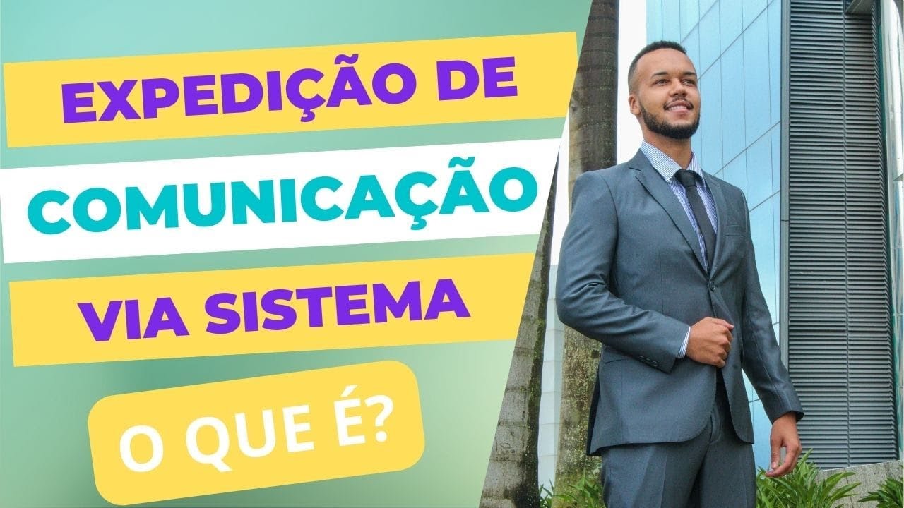 EXPEDIÇÃO DE COMUNICAÇÃO VIA SISTEMA - O QUE É O QUE SIGNIFICA