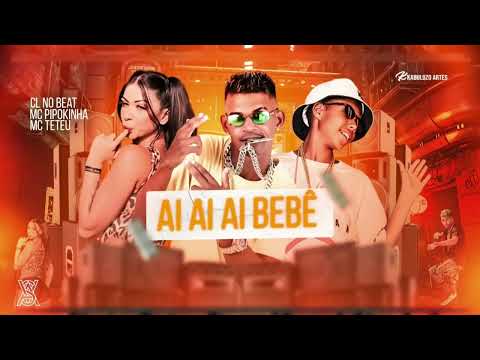 🔴CL NO BEAT, MC PIPOKINHA E MC TETEU  - AI AI AI BEBÊ