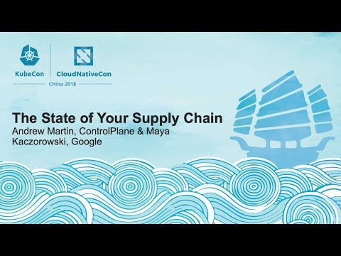 The State of Your Supply Chain - Andrew Martin, ControlPlane & Maya Kaczorowski, Google