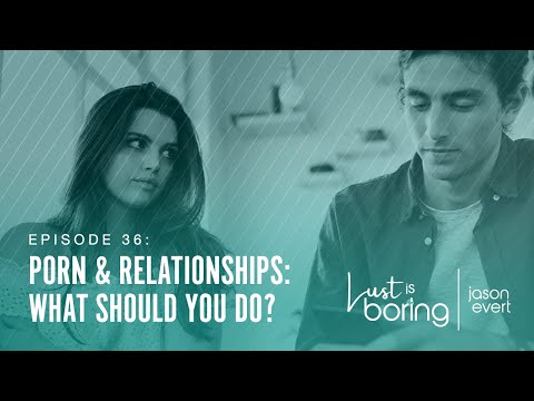 Porn & Relationships: What should you do?