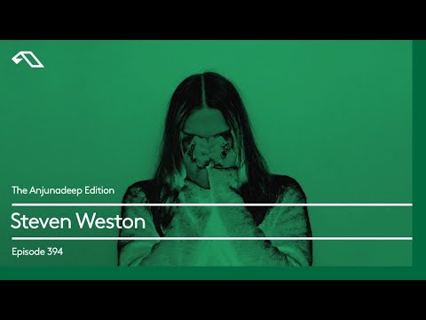 The Anjunadeep Edition 394 with Steven Weston