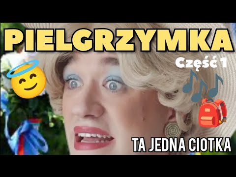 Ta Jedna Ciotka - Pielgrzymka część 1