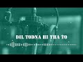 Dil Todna Hi Tha To Dil Se Lagaya Kyu Ll Official New Sad Song Video Ll