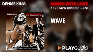 Wave - Denise King - Songs With Love - Soul R&B Smooth Jazz - PLAYaudio