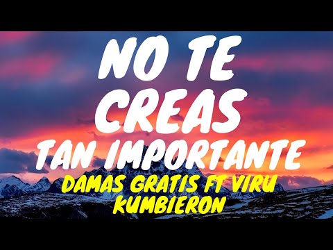 Damas Gratis, Viru Kumbieron - No Te Creas Tan Importante (Letra/Lyrics)