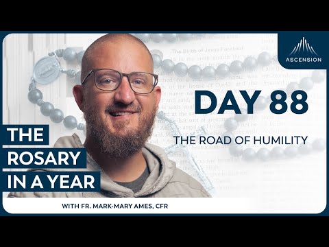 Day 88: The Road of Humility — The Rosary in a Year (with Fr. Mark-Mary Ames)