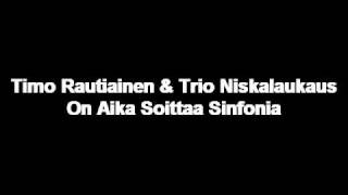 Timo Rautiainen & Trio Niskalaukaus-On Aika Soittaa Sinfonia