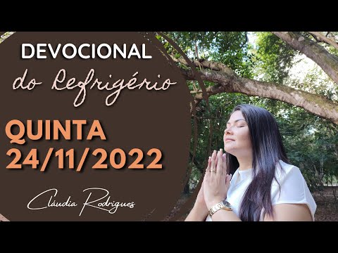 24/11/22 - Devocional do Refrigério - Reflexão e oração de hoje - Cláudia Rodrigues