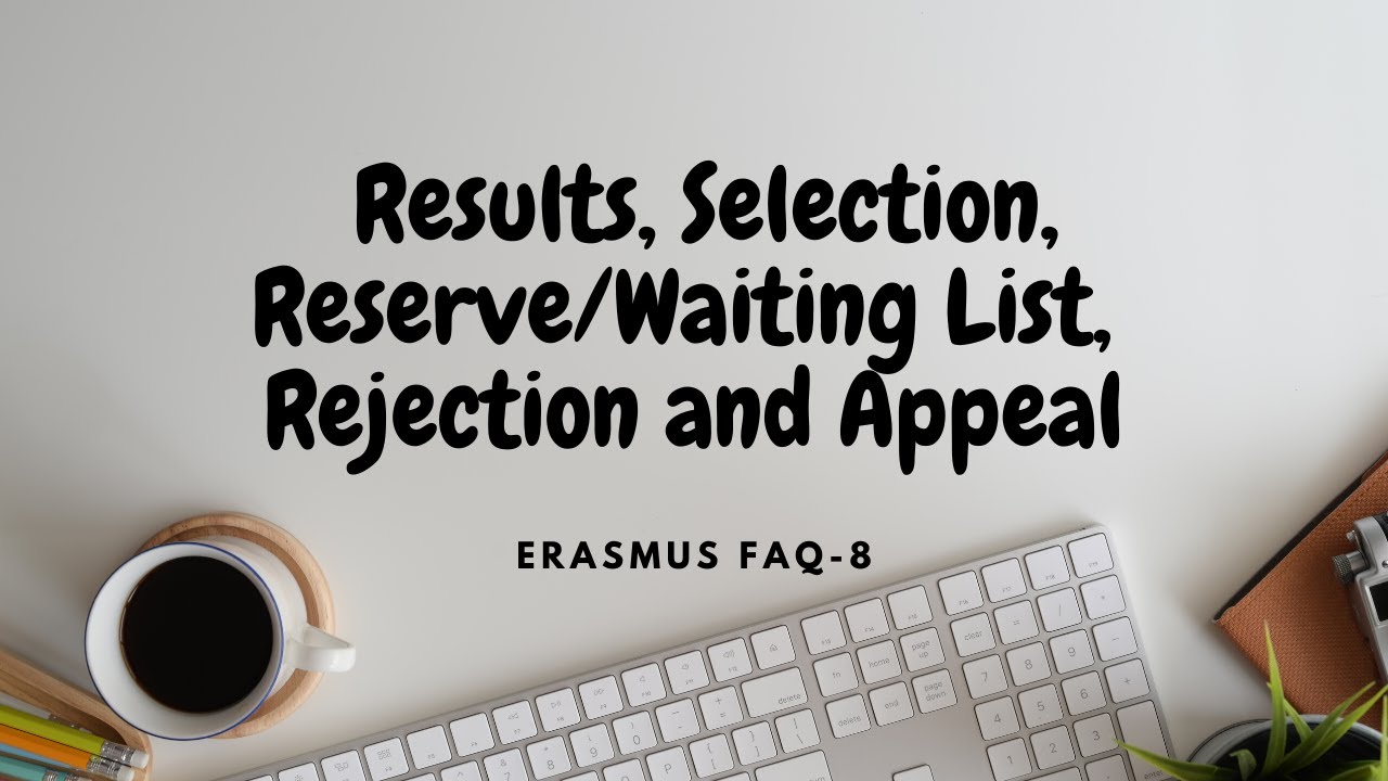 ERASMUS FAQ-8: Results, Selection, Reserve/Waiting List, Rejection and Appeal