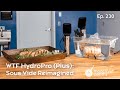 HydroPro Plus Sous Vide Reimagined WTF Ep 230