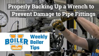 Properly Backing Up a Wrench to Prevent Damage to Pipe Fittings -  Weekly Boiler Tips