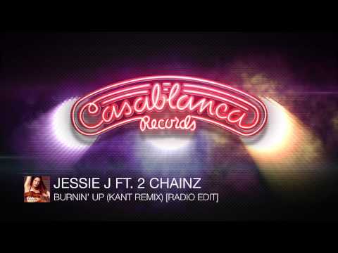 Jessie J Ft. 2 Chainz - Burnin' Up (KANT Remix) [Radio Edit] [Available Now]