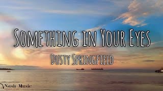 Something in Your Eyes - Dusty Springfield with Lyrics