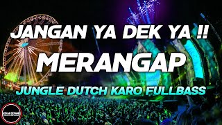 Download lagu JANGAN YA DEK YA !! DJ MERANGAP KARO BOXING MEDAN PALING KERAS JUNGLE DUTCH FULLBASS TERBARU 2024 mp3
